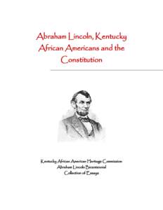 Abraham Lincoln, Kentucky African Americans and the Constitution Kentucky African American Heritage Commission Abraham Lincoln Bicentennial