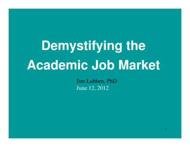 Demystifying the Academic Job Market Jim Lubben, PhD June 12, [removed]