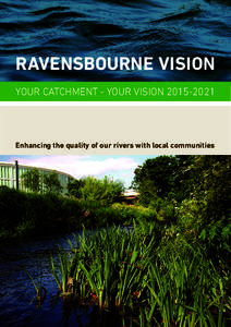 RAVENSBOURNE VISION YOUR CATCHMENT - YOUR VISIONEnhancing the quality of our rivers with local communities  THE CATCHMENT