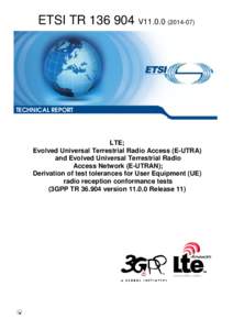 TR[removed]V11[removed]LTE; Evolved Universal Terrestrial Radio Access (E-UTRA)  and Evolved Universal Terrestrial Radio  Access Network (E-UTRAN); Derivation of test tolerances for User Equipment (UE)  radio reception c
