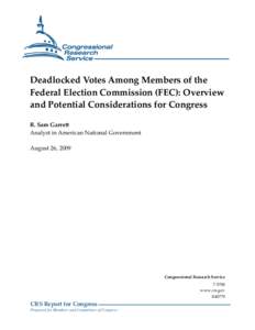 Deadlocked Votes Among Members of the Federal Election Commission (FEC): Overview and Potential Considerations for Congress R. Sam Garrett Analyst in American National Government August 26, 2009