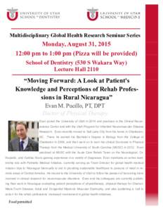 Multidisciplinary Global Health Research Seminar Series  Monday, August 31, :00 pm to 1:00 pm (Pizza will be provided) School of Dentistry (530 S Wakara Way) Lecture Hall 2110