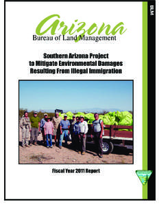 Southern Arizona Project Fiscal Year 2011 – Summary Report Introduction The Southern Arizona Project (SAP) is an on-going effort by the Bureau of Land Management (BLM) and our partners to address the impacts of illega