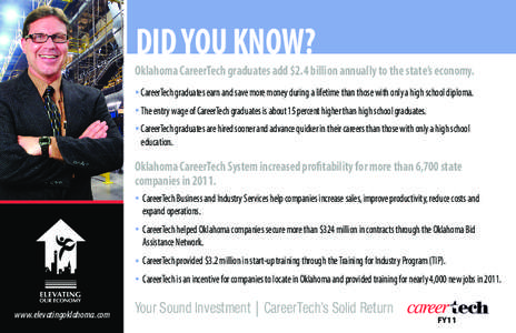 DID YOU KNOW? Oklahoma CareerTech graduates add $2.4 billion annually to the state’s economy. CareerTech graduates earn and save more money during a lifetime than those with only a high school diploma. The entry wage o