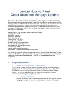 Juneau Housing Panel Credit Union and Mortgage Lenders This report is the result of two meetings on obstacles to housing in Juneau. The first meeting was composed mostly of representatives of Credit Union’s serving the
