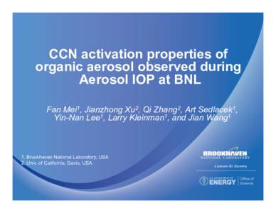 CCN activation properties of organic aerosol observed during Aerosol IOP at BNL Fan Mei1, Jianzhong Xu2, Qi Zhang2, Art Sedlacek1, Yin-Nan Lee1, Larry Kleinman1, and Jian Wang1