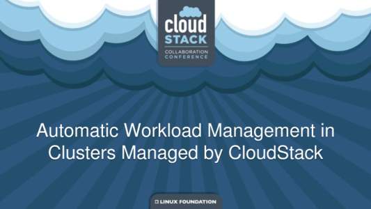 Automatic Workload Management in Clusters Managed by CloudStack Problem Statement In a cluster environment, we have a pool of server nodes with VMS running on them. Virtual Machines are launched in some nodes and releas