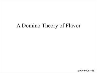 A Domino Theory of Flavor  arXiv:[removed] A Domino Theory of Flavor Peter “Harold” Graham
