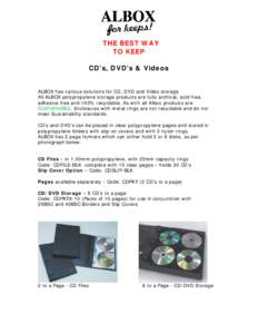 THE BEST WAY TO KEEP CD’s, DVD’s & Videos ALBOX has various solutions for CD, DVD and Video storage. All ALBOX polypropylene storage products are fully archival, acid free,