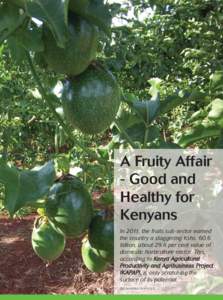 A Fruity Affair - Good and Healthy for Kenyans In 2011, the fruits sub-sector earned the country a staggering Kshs. 60.6