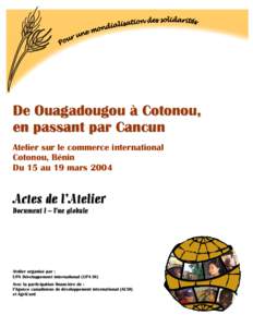 De Ouagadougou à Cotonou, en passant par Cancun Atelier sur le commerce international Cotonou, Bénin Du 15 au 19 mars 2004