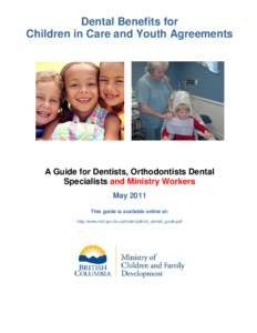 Dental Benefits for Children in Care and Youth Agreements A Guide for Dentists, Orthodontists Dental Specialists and Ministry Workers May 2011