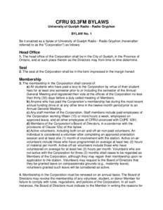 CFRU 93.3FM BYLAWS University of Guelph Radio - Radio Gryphon BYLAW No. 1 Be it enacted as a bylaw of University of Guelph Radio - Radio Gryphon (hereinafter referred to as the 