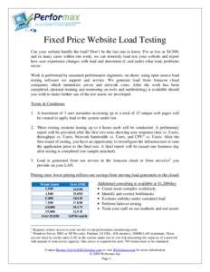 Fixed Price Website Load Testing Can your website handle the load? Don’t be the last one to know. For as low as $4,500, and in many cases within one week, we can remotely load test your website and report