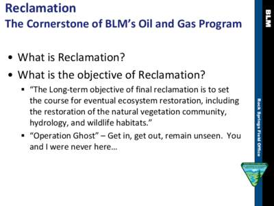 The Cornerstone of BLM’s Oil and Gas Program  XX Field Office Reclamation