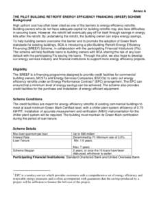 Annex A THE PILOT BUILDING RETROFIT ENERGY EFFICIENCY FINANCING (BREEF) SCHEME Background High upfront cost has often been cited as one of the barriers to energy efficiency retrofits. Building owners who do not have adeq