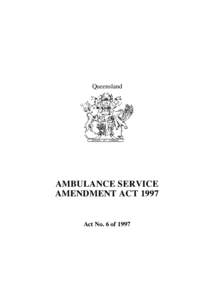 Queensland  AMBULANCE SERVICE AMENDMENT ACTAct No. 6 of 1997