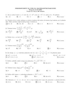 ˇ PRIJEMNI ISPIT ZA UPIS NA MATEMATICKI FAKULTET Beograd, Vreme za rad je 180 minuta. 1. Ako za realne brojeve a i b vaˇzi (2a − b − 3)2 + (3a + b − 7)2 = 0 , onda je 3a − 7b jednako: