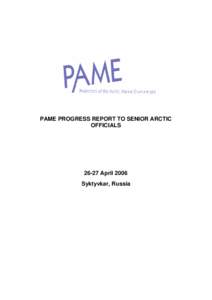 PAME PROGRESS REPORT TO SENIOR ARCTIC OFFICIALS[removed]April 2006 Syktyvkar, Russia