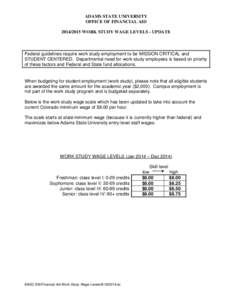 ADAMS STATE UNIVERSITY OFFICE OF FINANCIAL AID[removed]WORK STUDY WAGE LEVELS - UPDATE Federal guidelines require work study employment to be MISSION CRITICAL and STUDENT CENTERED. Departmental need for work study empl