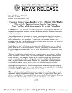 FOR IMMEDIATE RELEASE December 18, 2009 Contact: Joe DeAnda[removed]Treasurer Lockyer Urges Families to Give Children Gift of Higher Education by Opening ScholarShare Savings Account