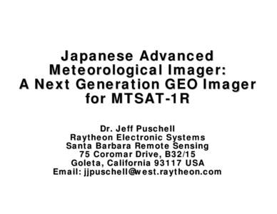 Japanese Advanced Meteorological Imager: A Next Generation GEO Imager for MTSAT-1R Dr. Jeff Puschell Raytheon Electronic Systems