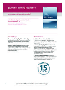 Journal of Banking Regulation www.palgrave-journals.com/jbr/ Editor: Dalvinder Singh, Warwick Law School, University of Warwick, UK 2014: VOLUME 15Ǧ4 ISSUES PER VOLUME Print ISSN: [removed]Online ISSN: [removed]