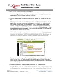 Print / Save / Share Guide: Ancestry Library Edition Printing 1) How do I print an image in Ancestry Library Edition? To print the image, click on the “Print” icon in the top left corner of the Image Viewer (see Note