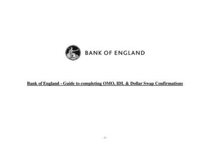 Bank of England - Guide to completing OMO, IDL & Dollar Swap Confirmations  -1- Contents Confirmation Deadlines………………………………………………………………………………………………