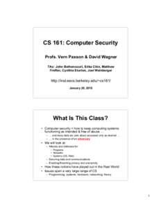 CS 161: Computer Security Profs. Vern Paxson & David Wagner TAs: John Bethencourt, Erika Chin, Matthew Finifter, Cynthia Sturton, Joel Weinberger  http://inst.eecs.berkeley.edu/~cs161/