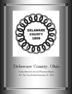 Delaware County, Ohio Comprehensive Annual Financial Report For The Year Ended December 31, 2010 Delaware County, Ohio Comprehensive Annual Financial Report