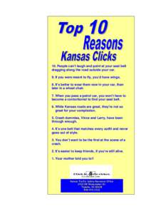 10. People can’t laugh and point at your seat belt dragging along the road outside your car. 9. If you were meant to fly, you’d have wings. 8. It’s better to wear them now in your car, than later in a wheel chair. 