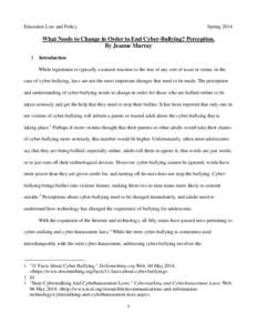 Education Law and Policy  Spring 2014 What Needs to Change in Order to End Cyber-Bullying? Perception. By Jeanne Murray