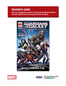 TEACHER’S GUIDE Teach your students the importance of saving and the difference between want and need with the fun comic book from Visa and Marvel GUARDIANS OF THE GALAXY OVERVIEW