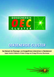 OEKOENERGIE-CLUSTER Das Netzwerk der Ökoenergie- und Energieeffizienz-Unternehmen in Oberösterreich Upper Austria‘s Network of Green Energy and Energy Efficiency Businesses Das Netzwerk der Ökoenergieund Energieeff