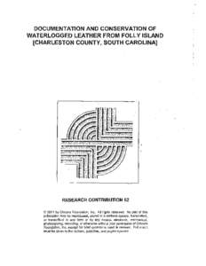 DOCUMENTATION AND CONSERVATION OF WATERLOGGED lEATHER FROM FOllY ISLAND [CHARLESTON COUNTY, SOUTH CAROLINA] RESEARCH CONTRIBUTION 62 © 2001 by Chicora Foundation, Inc. All rights reserved. No part of this