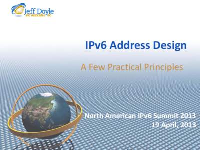IPv6 Address Design A Few Practical Principles North American IPv6 SummitApril, 2013