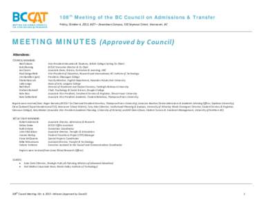 108th Meeting of the BC Council on Admissions & Transfer Friday, October 4, 2013; BCIT – Downtown Campus, 555 Seymour Street, Vancouver, BC MEETING MINUTES (Approved by Council) Attendees: COUNCIL MEMBERS: