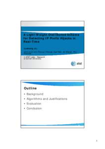 A Light-Weight Distributed Scheme for Detecting IP Prefix Hijacks in Real-Time Lusheng Ji†, Joint work with Changxi Zheng‡, Dan Pei†, Jia Wang†, Paul Francis‡
