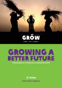 Growing a  Better Future Food justice in a resource-constrained world  www.oxfam.org/grow