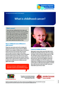 INFORMATION RESOURCES FOR FAMILIES  What is childhood cancer? What is cancer? Cells are the basic building blocks that make up all