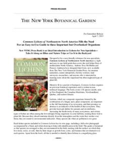 For Immediate Release April 7, 2015 Common Lichens of Northeastern North America Fills the Need For an Easy-to-Use Guide to these Important but Overlooked Organisms New NYBG Press Book is an Ideal Introduction to Lichens