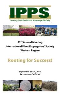 52nd Annual Meeting International Plant Propagators’ Society Western Region Rooting for Success! September 21–24, 2011