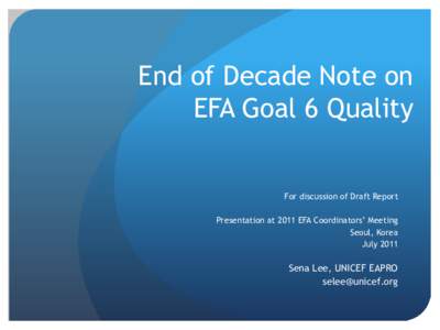 End of Decade Note on EFA Goal 6 Quality For discussion of Draft Report Presentation at 2011 EFA Coordinators’ Meeting Seoul, Korea