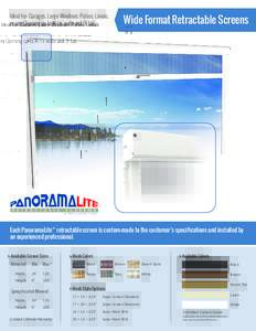 Ideal for: Garages, Large Windows, Patios, Lanais, or any Opening up to 14 ½´ wide and 9´ tall Wide Format Retractable Screens  Each PanoramaLite™ retractable screen is custom-made to the customer’s specifications