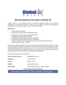 Web Development Internship in Scotland, UK GLOBAL VOICES is a fast growing small-size international language company with operational headquarters in Scotland. We provide our services to a wide range of companies and org