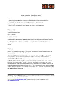 Future generations: what are their rights? Aims: To question our thinking about ‘development’ and whether it can be sustainable or not To understand that ‘development’ means different things to different people T