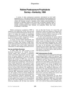 Dispatches  Rabies Postexposure Prophylaxis Survey—Kentucky, 1994 A survey of rabies postexposure prophylaxis administered by local health departments for a 1-year period showed that very few patients received treatmen