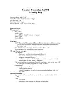 Monday November 8, 2004 Meeting Log Purpose: Read XMPP IM Time: November 14, 2004 Sunday. 1:00 pm Location: Sun Lab Secretary: Brandi Soggs