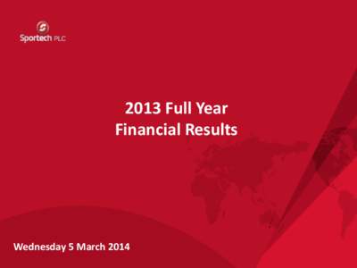 Sportech PLC 2012 Interim Results[removed]Full Year Financial Results  Wednesday 5 March 2014